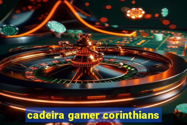 cadeira gamer corinthians